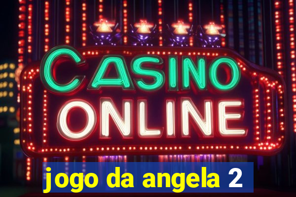 jogo da angela 2